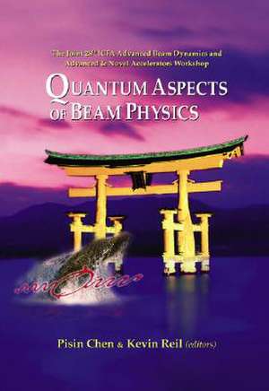 Quantum Aspects of Beam Physics 2003 - Proceedings of the Joint 28th Icfa Advanced Beam Dynamics & Advanced & Novel Accelerators Workshop de Pisin Chen