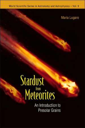 Stardust from Meteorites: An Introduction to Presolar Grains de Maria Lugaro