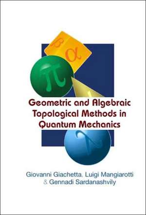 Geometric and Algebraic Topological Methods in Quantum Mechanics de Giovanni Giachetta