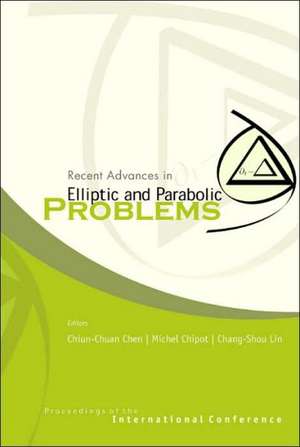 Recent Advances in Elliptic and Parabolic Problems, Proceedings of the International Conference de Chiun-Chuan Chen