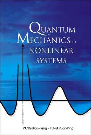 Quantum Mechanics in Nonlinear Systems de Pang Xiao Feng