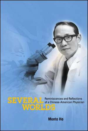 Several Worlds: Reminiscences and Reflections of a Chinese-American Physician de Monto Ho