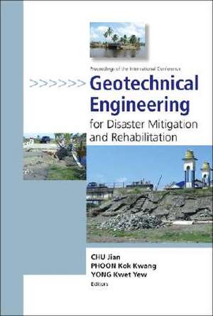 Geotechnical Engineering for Disaster Mitigation and Rehabilitation: Proceedings of the International Conference Singapore 12-13 December 2005 de Jian Chu