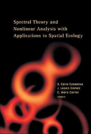 Spectral Theory and Nonlinear Analysis with Applications to Spatial Ecology: Madrid, Spain 14 - 15 June 2004 de S. Cano-Casanova