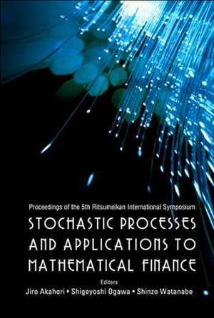 Stochastic Processes and Applications to Mathematical Finance: Proceedings of the 5th Ritsumeikan International Symposium, Ritsumeikan University, Jap de Jiro Akahori