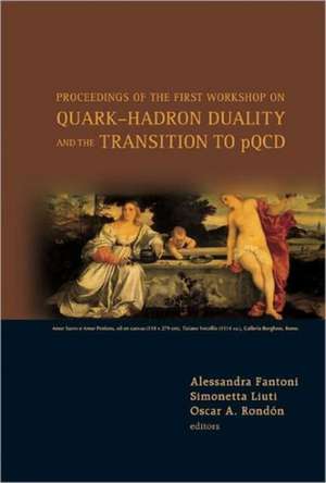 Quark-Hadron Duality and the Transition to Pqcd: Proceedings of the First Workshop de Alessandra Fantoni