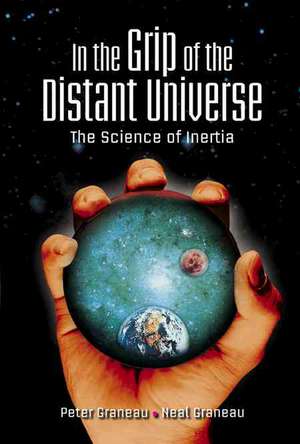 In the Grip of the Distant Universe: The Science of Inertia de Peter Graneau