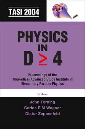 Physics in D>=4: Tasi 2004, Proceedings of the Theoretical Advanced Study Institute in Elementary Particle Physics, Boulder, CO, USA, 6 de John Terning