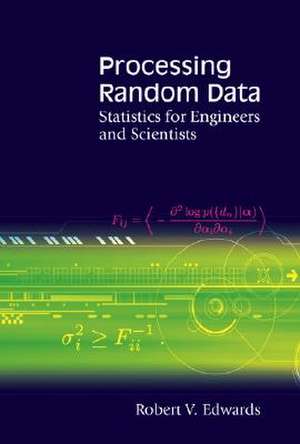 Processing Random Data: Statistics for Engineers and Scientists de Robert V. Edwards