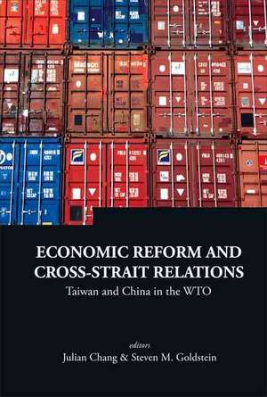 Economic Reform and Cross-Strait Relations: Taiwan and China in the WTO de Julian Chang