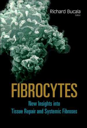 Fibrocytes: New Insights Into Tissue Repair and Systemic Fibrosis de Richard Bucala