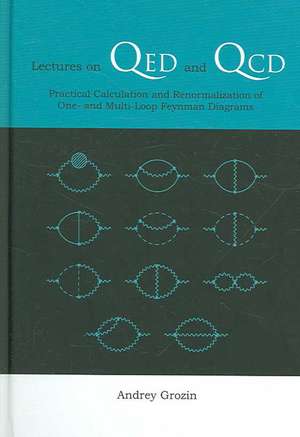 Lectures on Qed and QCD: Practical Calculation and Renormalization of One- And Multi-Loop Feynman Diagrams de Andrey Grozin