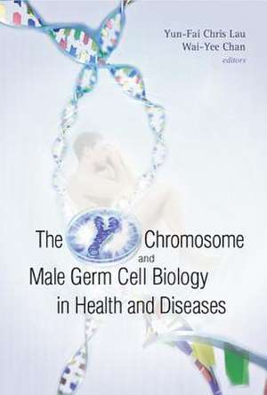 The Y Chromosome and Male Germ Cell Biology in Health and Diseases de Yun-Fai Chris Lau