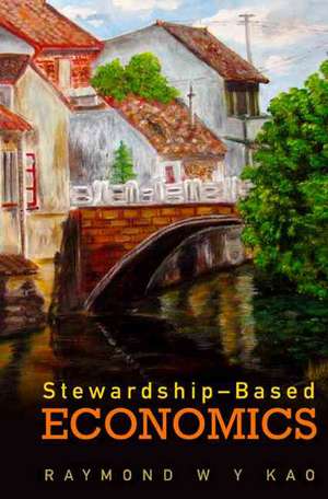 Stewardship-Based Economics de Raymond W. y. Kao