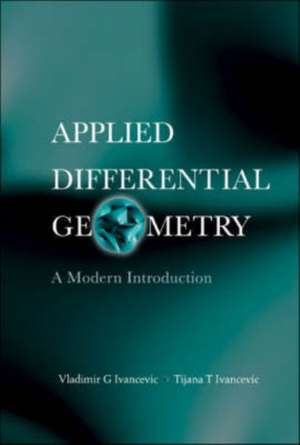 Applied Differential Geometry: A Modern Introduction de Vladimir G. Ivancevic