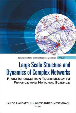 Large Scale Structure and Dynamics of Complex Networks: From Information Technology to Finance and Natural Science de Guido Caldarelli