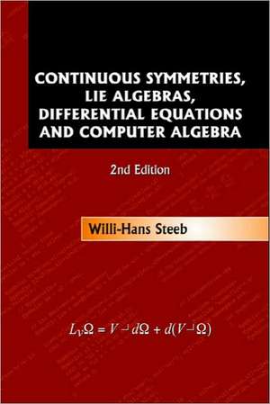 Continuous Symmetries, Lie Algebras, Differential Equations and Computer Algebra (2nd Edition) de Willi-Hans Steeb