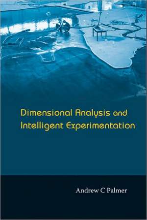 Dimensional Analysis and Intelligent Experimentation de Andrew C. Palmer