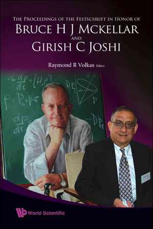 The Proceedings of the Festschrift in Honor of Bruce H J McKellar and Girish C Joshi de Raymond R. Volkas