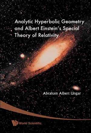 Analytic Hyperbolic Geometry and Albert Einstein's Special Theory of Relativity de Abraham Albert Ungar