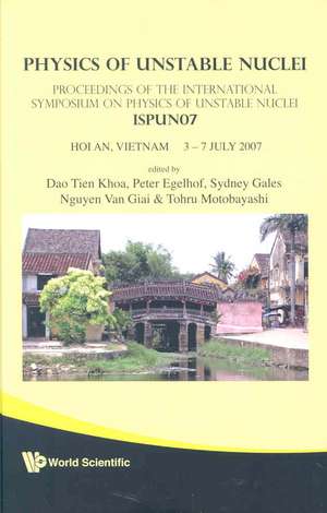 Physics of Unstable Nuclei: Proceedings of the International Symposium on Physics of Unstable Nuclei ISPUN07 de Dao Tien Khoa