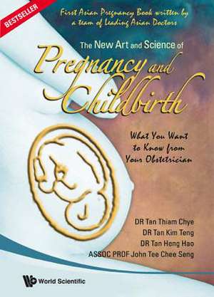 New Art and Science of Pregnancy and Childbirth, The: What You Want to Know from Your Obstetrician de Chye