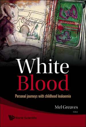 White Blood: Personal Journeys with Childhood Leukaemia de Greaves