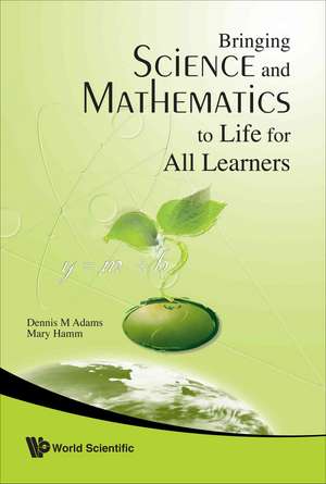 Bringing Science and Mathematics to Life for All Learners de Dennis Adams