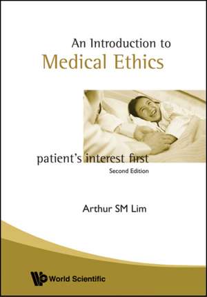 Introduction to Medical Ethics: Patient's Interest First (2nd Edition) de Arthur S. M. Lim