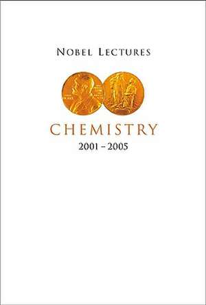 Nobel Lectures in Chemistry 2001-2005 de Per Ahlberg