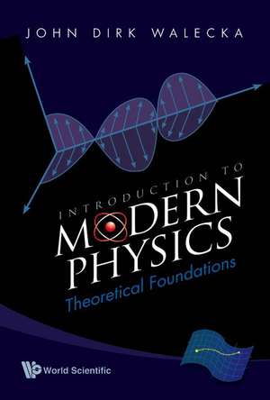 Introduction to Modern Physics: Theoretical Foundations de John Dirk Walecka