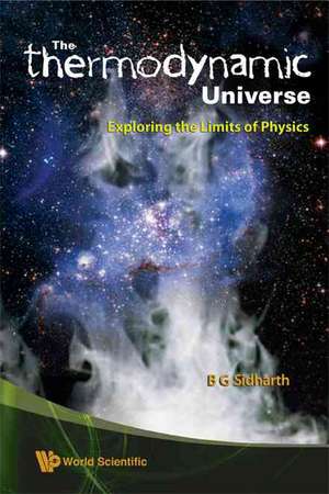 The Thermodynamic Universe: Exploring the Limits of Physics de B. G. Sidharth