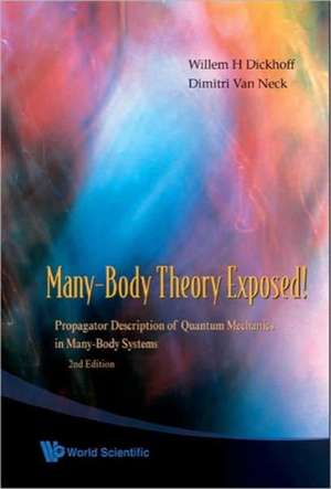 Many-Body Theory Exposed!: Propagator Description of Quantum Mechanics in Many-Body Systems de Willem H. Dickhoff