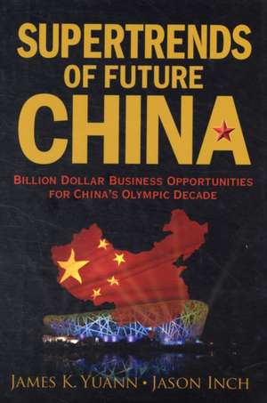 Supertrends Of Future China: Billion Dollar Business Opportunities for China's Olympic Decade de James K. Yuann