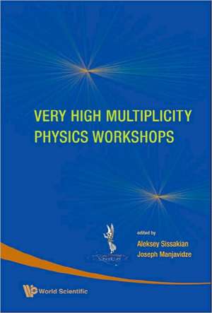 Very High Multiplicity Physics Workshops - Proceedings of the Vhm Physics Workshops de Aleksey Sissakian