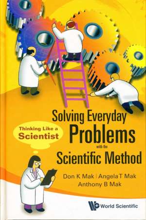 Solving Everyday Problems with the Scientific Method de Don K. Mak