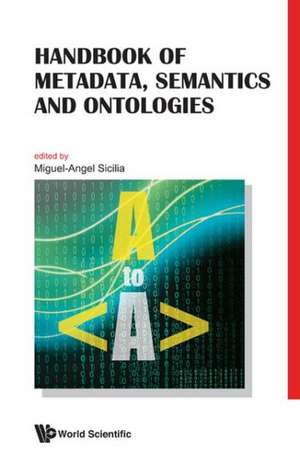 Handbook of Metadata, Semantics and Ontologies de Miguel-Angel Sicilia