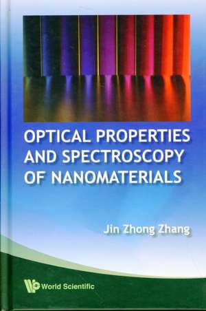 Optical Properties and Spectroscopy of Nanomaterials de Jin Zhong Zhang