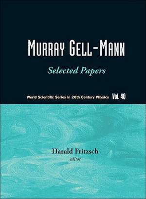 Murray Gell-Mann: Selected Papers de Harald Fritzsch