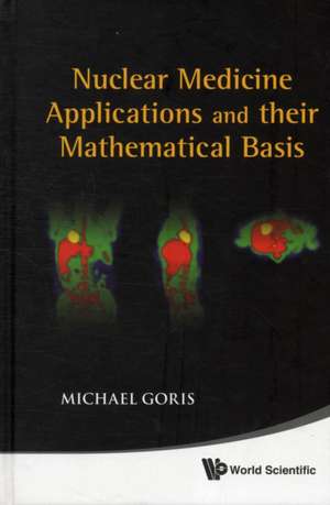 Nuclear Medicine Applications and Their Mathematical Basis de Michael Goris