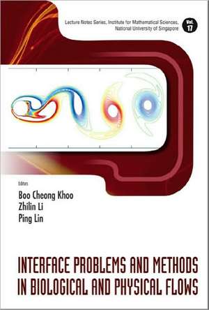 Interface Problems and Methods in Biological and Physical Flows: Concept, Context, and Measurement (in Two Volumes) de BOO CHEONG KHOO