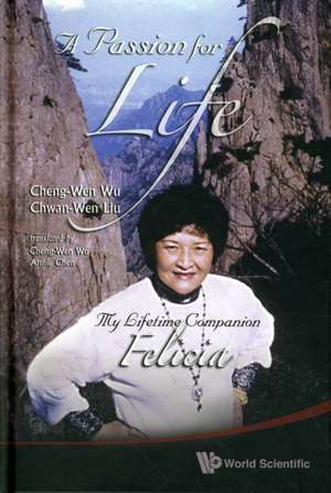 Passion for Life, A: My Lifetime Companion, Felicia de Cheng-Wen Wu