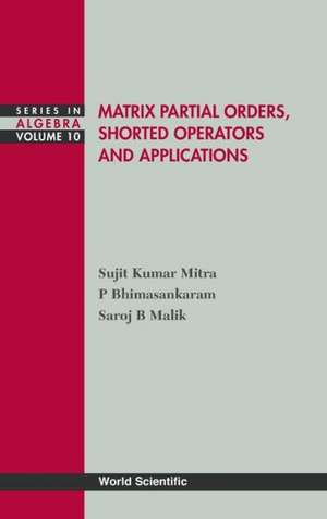 Matrix Partial Orders, Shorted Operators and Applications de Sujit Kumar Mitra