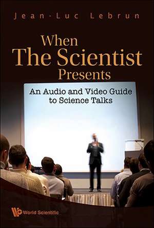 When the Scientist Presents: An Audio and Video Guide to Science Talks [With DVD ROM] de Jean-Luc Lebrun