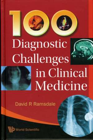 100 Diagnostic Challenges in Clinical Medicine: A Guide for the Next 100 Years de DAVID R RAMSDALE