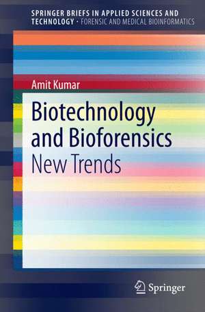 Biotechnology and Bioforensics: New Trends de Amit Kumar