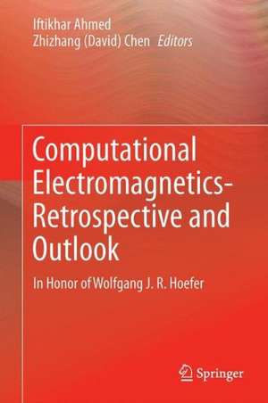 Computational Electromagnetics—Retrospective and Outlook: In Honor of Wolfgang J.R. Hoefer de Iftikhar Ahmed