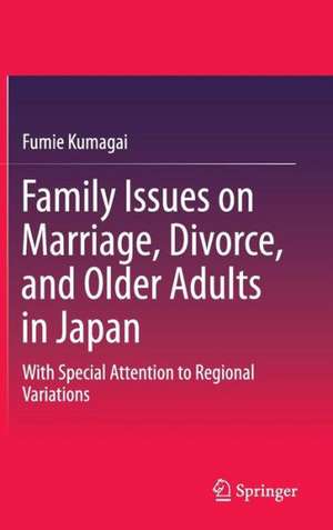 Family Issues on Marriage, Divorce, and Older Adults in Japan: With Special Attention to Regional Variations de Fumie Kumagai