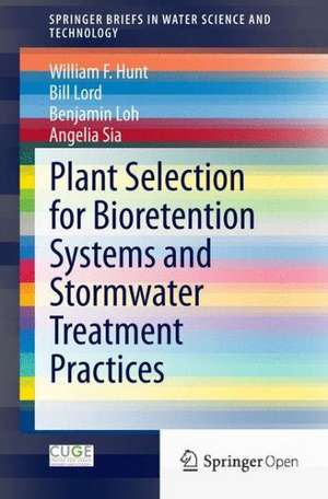 Plant Selection for Bioretention Systems and Stormwater Treatment Practices de William F. Hunt