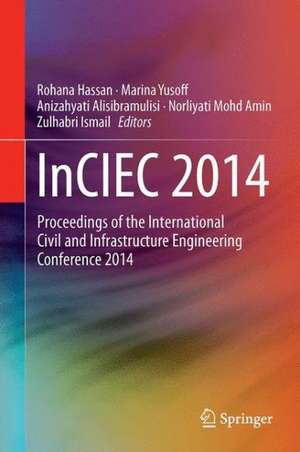 InCIEC 2014: Proceedings of the International Civil and Infrastructure Engineering Conference 2014 de Rohana Hassan